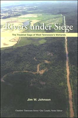 Rivers Under Siege: The Troubled Saga of West Tennessee Wetlands / Edition 1