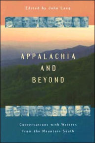 Title: Appalachia and Beyond: Conversations with Writers from the Mountain South, Author: John  Lang