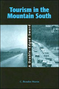 Title: Tourism Tourism in the Mountain South: A Double-Edged Sword / Edition 1, Author: C. Brenden Martin