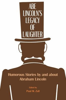 Abe Lincoln's Legacy of Laughter: Humorous Stories by and about Abraham Lincoln