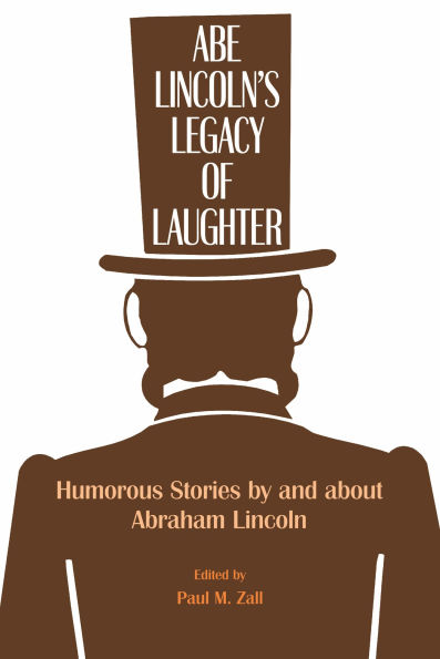 Abe Lincoln's Legacy of Laughter: Humorous Stories by and about Abraham Lincoln