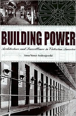 Building Power: Architecture and Surveillance in Victorian America