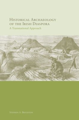 Historical Archaeology of the Irish Diaspora: A Transnational Approach
