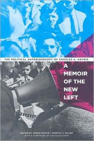 Title: A Memoir of the New Left: The Political Autobiography of Charles A. Haynie / Edition 1, Author: Aeron Haynie