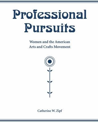 Professional Pursuits: Women and the American Arts and Crafts Movement
