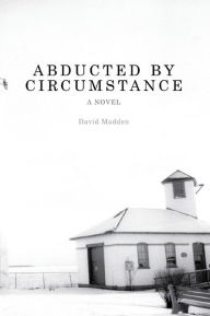 Title: Abducted by Circumstance, Author: David Madden