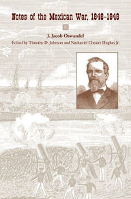 Title: Notes of the Mexican War, 1846-1848, Author: J. Jacob Oswandel