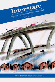 Title: Interstate: Highway Politics and Policy Since 1939, Author: Mark H. Rose