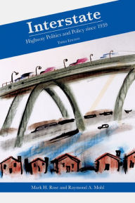 Title: Interstate: Highway Politics and Policy Since 1939 / Edition 3, Author: Mark H. Rose