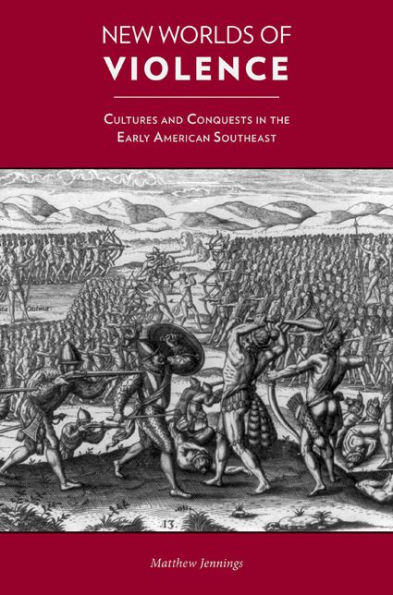 New Worlds of Violence: Cultures and Conquests in the Early American Southeast