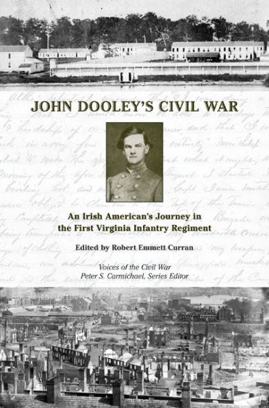 John Dooley's Civil War: An Irish American's Journey in the First Virginia Infantry Regiment