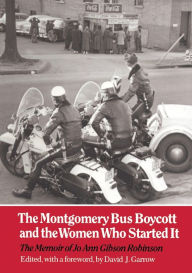 Title: The Montgomery Bus Boycott and the Women Who Started It: The Memoir of Jo Ann Gibson Robinson, Author: Jo Ann Gibson Robinson