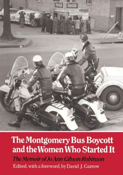 The Montgomery Bus Boycott and the Women Who Started It: The Memoir of Jo Ann Gibson Robinson