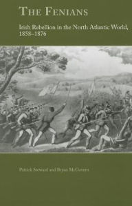 Title: The Fenians: Irish Rebellion in the North Atlantic World, 1858-1876, Author: Patrick Steward