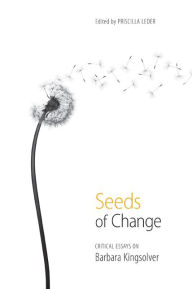 Title: Seeds of Change: Critical Essays on Barbara Kingsolver, Author: Priscilla Leder