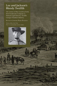 Title: Lee and Jackson's Bloody Twelfth: The Letters of Irby Goodwin Scott, First Lieutenant, Company G, Putnam Light Infantry, Twelfth Georgia Volunteer Infantry, Author: Johnnie Perry Pearson