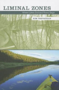 Title: Liminal Zones: Where Lakes End and Rivers Begin, Author: Kim Trevathan