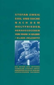 Title: Stefan Zweig: Exil und Suche nach dem Weltfrieden, Author: Mark H. Gelber