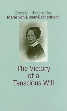 Marie von Ebner-Eschenbach: The Victory of a Tenacious Will