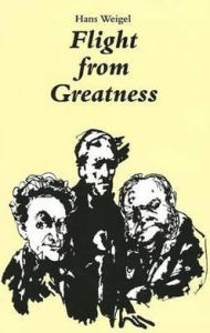 Title: Flight from Greatness : Six Variations on Perfection in Imperfection, Author: Hans Weigel