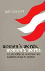 Women's Words, Women's Works: An Anthology of Contemporary Austrian Plays by Women