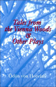 Title: Tales from the Vienna Woods and Other Plays (Studies in Austrian Literature, Culture, and Thought Translation Series), Author: Odon von Horvath