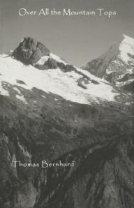 Title: Over All the Mountain Tops, Author: Thomas Bernhard