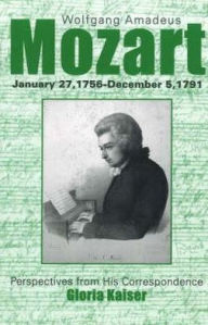 Title: Wolfgang Amadeus Mozart: Perspectives from His Correspondence, Author: Gloria Kaiser