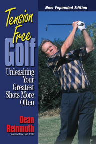 Title: Tension Free Golf: Unleashing Your Greatest Shots More Often, Author: Dean Reinmuth