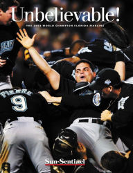 Title: Unbelievable: 2003 World Champion Florida Marlins, Author: Sun-Sentinel