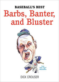 Title: Baseball's Best Barbs, Banter, and Bluster, Author: Dick Crouser