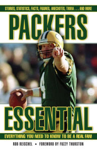 Title: Packers Essential: Everything You Need to Know to Be a Real Fan, Author: Rob Reischel