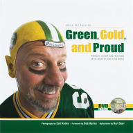 Title: Green, Gold, and Proud: The Green Bay Packers: Portraits, Stories, and Traditions of the Greatest Fans in the World, Author: Bart Starr
