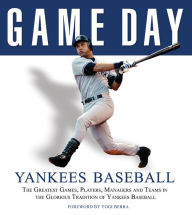 Title: Game Day: Yankees Baseball: The Greatest Games, Players, Managers and Teams in the Glorious Tradition of Yankees Baseball, Author: Athlon Sports