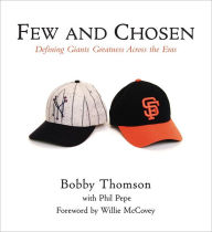 Title: Few and Chosen Giants: Defining Giants Greatness Across the Eras, Author: Bobby Thomson
