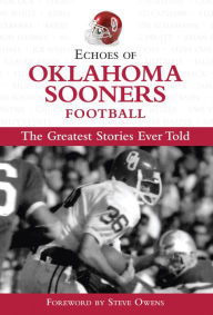 Title: Echoes of Oklahoma Sooners Football: The Greatest Stories Ever Told, Author: Triumph Books