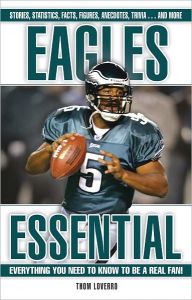 Title: Eagles Essential: Everything You Need to Know to Be a Real Fan, Author: Thom Loverro