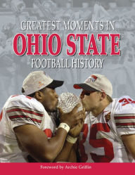 Title: Greatest Moments in Ohio State Football History, Author: Archie Griffin