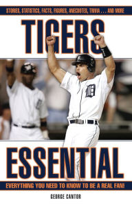 Title: Tigers Essential: Everything You Need to Know to Be a Real Fan!, Author: George Cantor