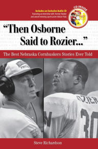 Title: Then Osborne Said to Rozier: The Best Nebraska Cornhuskers Stories Ever Told, Author: Steve Richardson