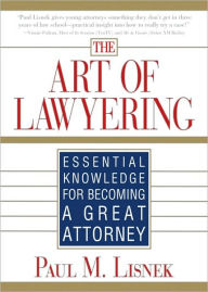Title: The Art of Lawyering: Essential Knowledge for Becoming a Great Attorney, Author: Paul Lisnek