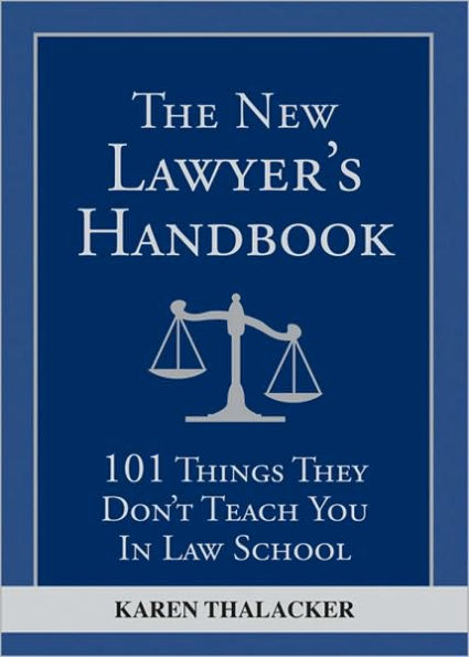 The New Lawyer's Handbook: 101 Things They Don't Teach You in Law School