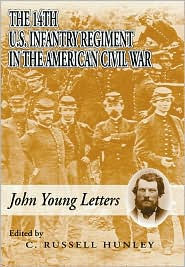 Title: The 14th U. S. Infantry Regiment in the American Civil War: John Young Letters, Author: John M. Young