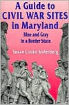 A Guide to Civil War Sites in Maryland: Blue and Gray in a Border State