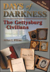 Title: Days of Darkness: The Gettysburg Civilians, Author: William G Williams