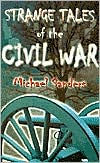 Title: Strange Tales of the Civil War, Author: Michael Sanders