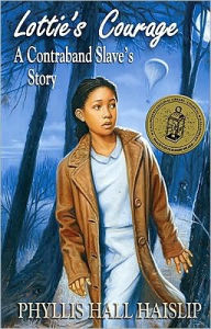 Title: Lottie's Courage: A Contraband Slave's Story, Author: Phyllis Hall Haislip