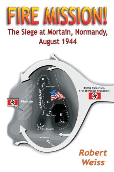 Fire Mission!: The Siege at Mortain, Normandy, August 1944