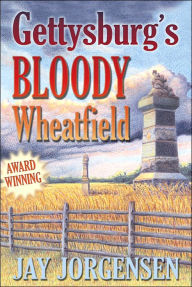 Title: Gettysburg's Bloody Wheatfield, Author: Jay Jorgensen