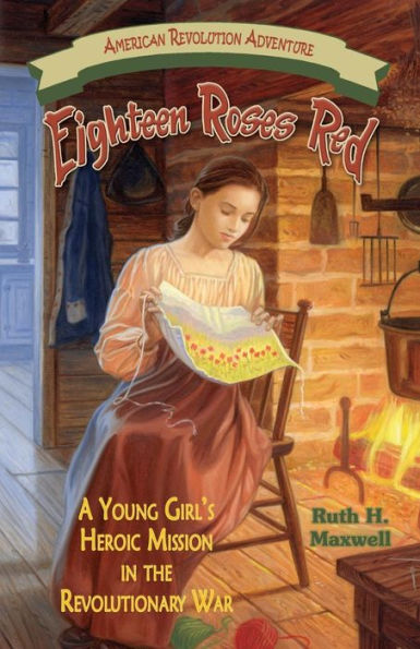 Eighteen Roses Red: A Young Girl's Heroic Mission in the Revolutionary War